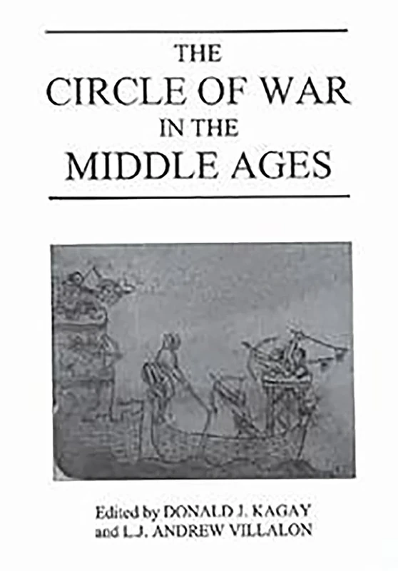 The Circle of War in the Middle Ages: Essays on Medieval Military and Naval History (Warfare in History)