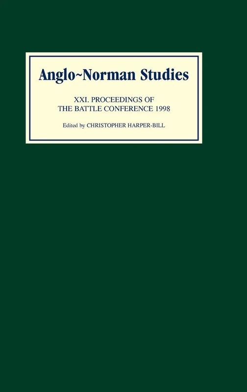 Anglo-Norman Studies XXI: Proceedings of the Battle Conference 1998: 21