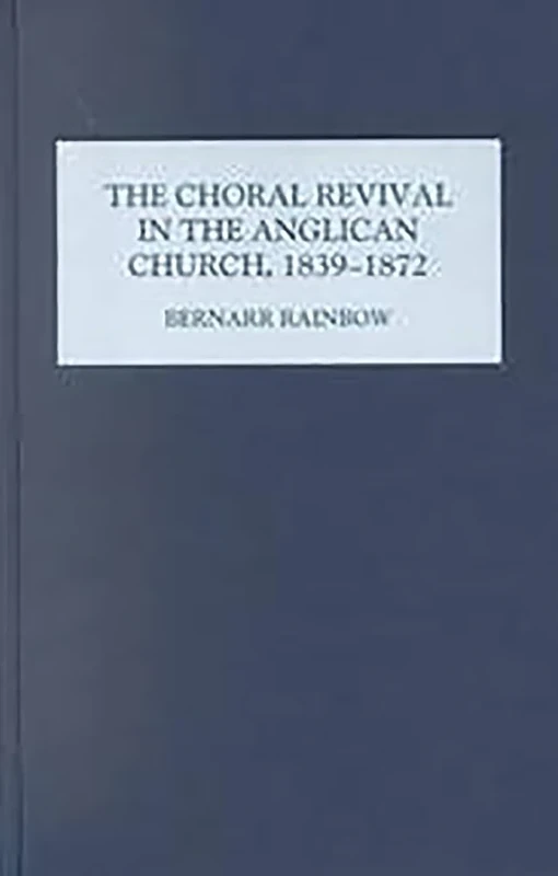 The Choral Revival in the Anglican Church, 1839-1872 (Studies in Church Music)