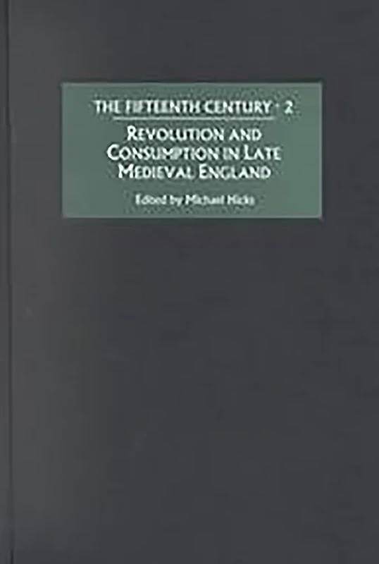 Revolution and Consumption in Late Medieval England (The Fifteenth Century)