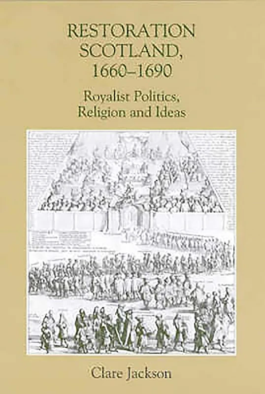 Restoration Scotland, 1660-1690: Royalist Politics, Religion and Ideas