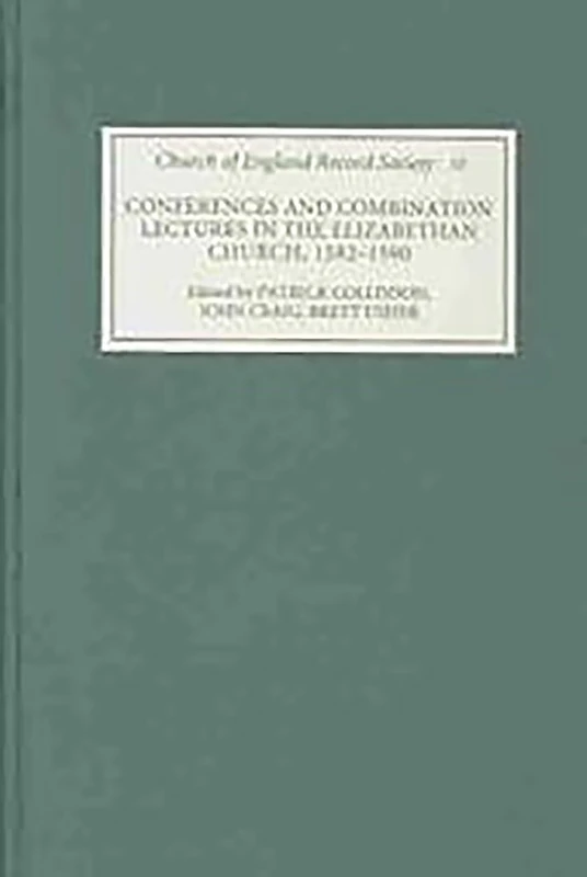 Conferences and Combination Lectures in the Elizabethan Church: Dedham and Bury St Edmunds, 1582-1590 (Church of England Record Society)