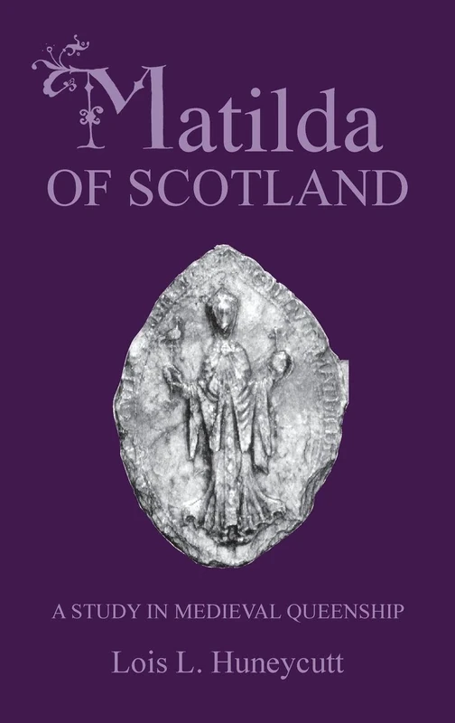 Matilda of Scotland: A Study in Medieval Queenship