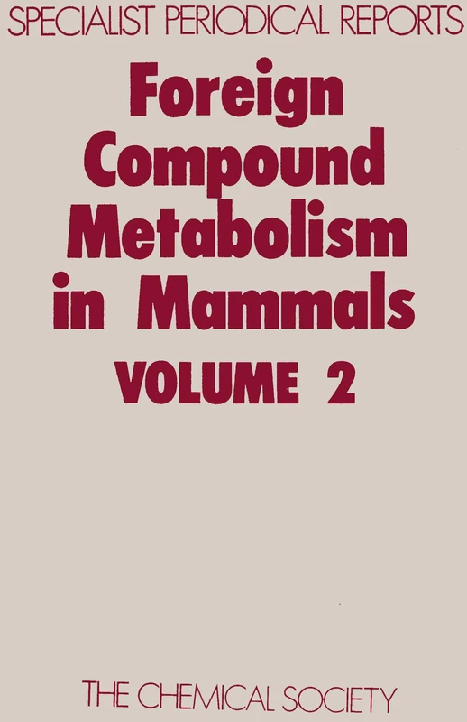 Foreign Compound Metabolism in Mammals: Volume 2 (Specialist Periodical Reports - Foreign Compound Metabolism in Mammals)
