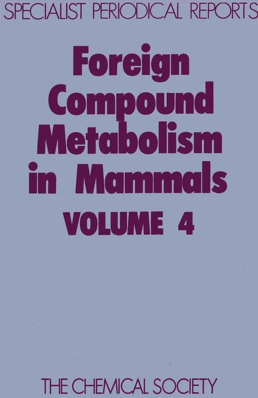 Foreign Compound Metabolism in Mammals: Volume 4 (Specialist Periodical Reports - Foreign Compound Metabolism in Mammals)