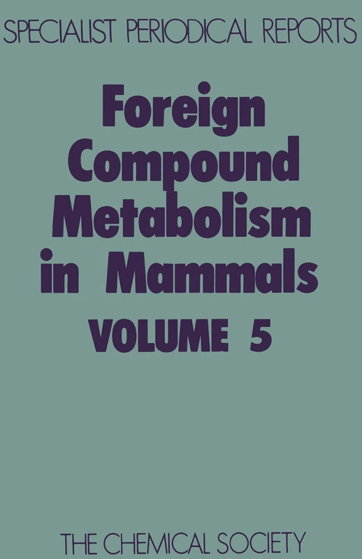 Foreign Compound Metabolism in Mammals: Volume 5 (Specialist Periodical Reports - Foreign Compound Metabolism in Mammals)