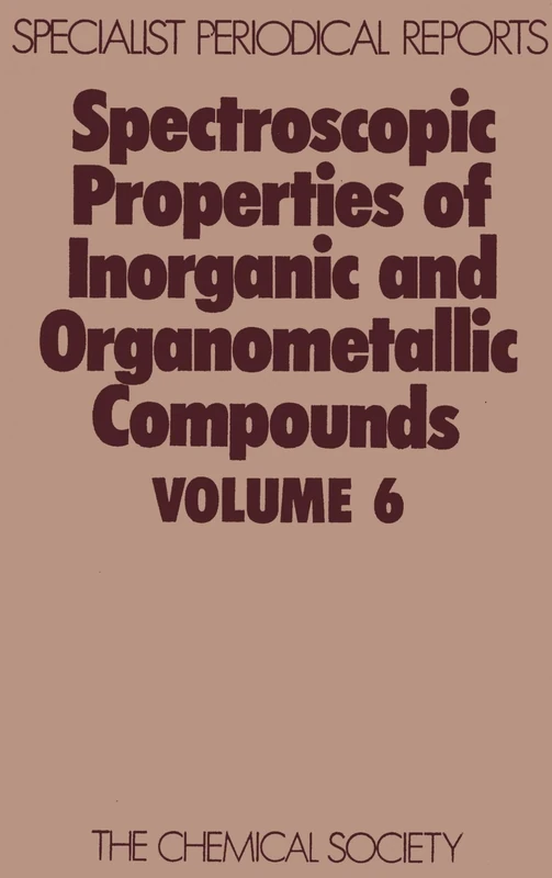 Spectroscopic Properties of Inorganic and Organometallic Compounds: Volume 6 (Specialist Periodical Reports - Spectroscopic Properties of Inorganic and Organometallic Compounds)
