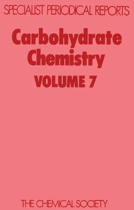Carbohydrate Chemistry: Volume 7 (Specialist Periodical Reports - Carbohydrate Chemistry)