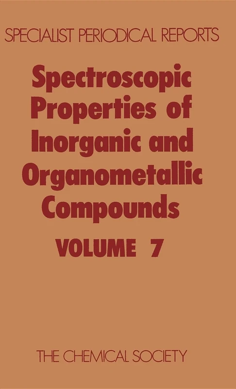 Spectroscopic Properties of Inorganic and Organometallic Compounds: Volume 7 (Specialist Periodical Reports - Spectroscopic Properties of Inorganic and Organometallic Compounds)