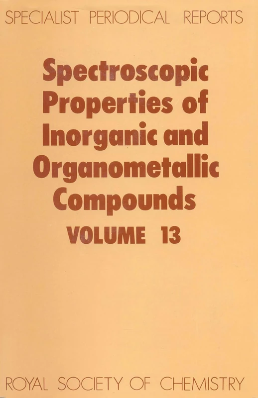 Spectroscopic Properties of Inorganic and Organometallic Compounds: Volume 13 (Specialist Periodical Reports - Spectroscopic Properties of Inorganic and Organometallic Compounds)