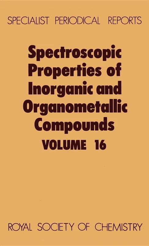 Spectroscopic Properties of Inorganic and Organometallic Compounds: Volume 16 (Specialist Periodical Reports - Spectroscopic Properties of Inorganic and Organometallic Compounds)