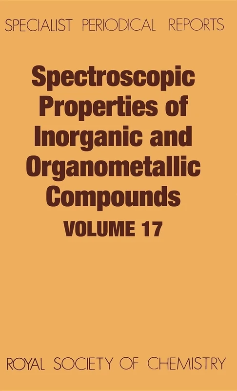 Spect Properties/inorganic & Organometallic Cmpds, Vol 17: Volume 17 (Specialist Periodical Reports - Spectroscopic Properties of Inorganic and Organometallic Compounds)