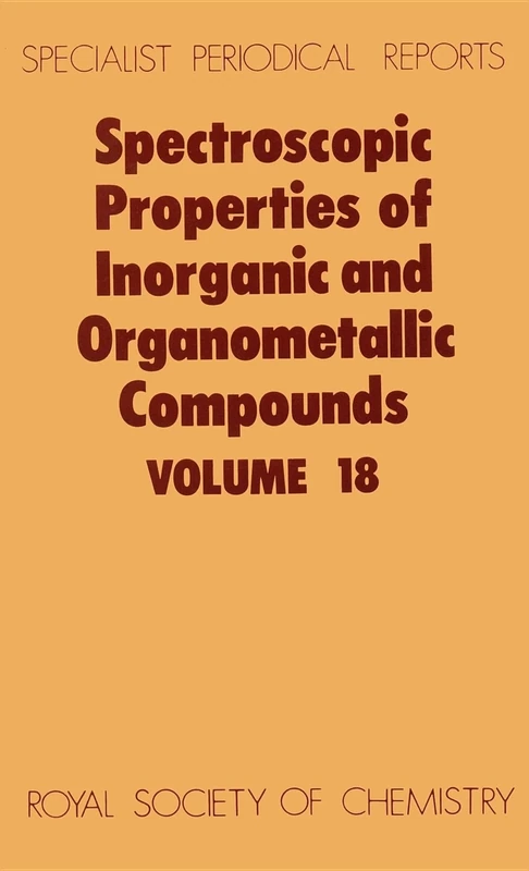 Spect Properties/inorganic & Organometallic Cmpds, Vol 18: Volume 18 (Specialist Periodical Reports - Spectroscopic Properties of Inorganic and Organometallic Compounds)
