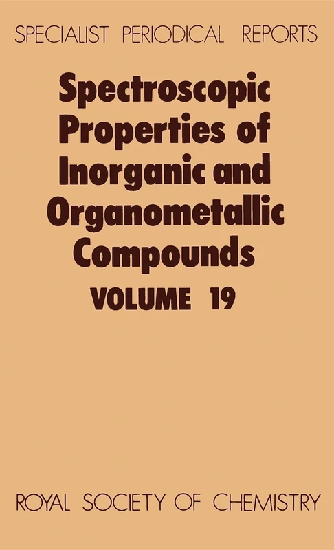 Spectroscopic Properties of Inorganic and Organometallic Compounds: Volume 19 (Specialist Periodical Reports - Spectroscopic Properties of Inorganic and Organometallic Compounds)