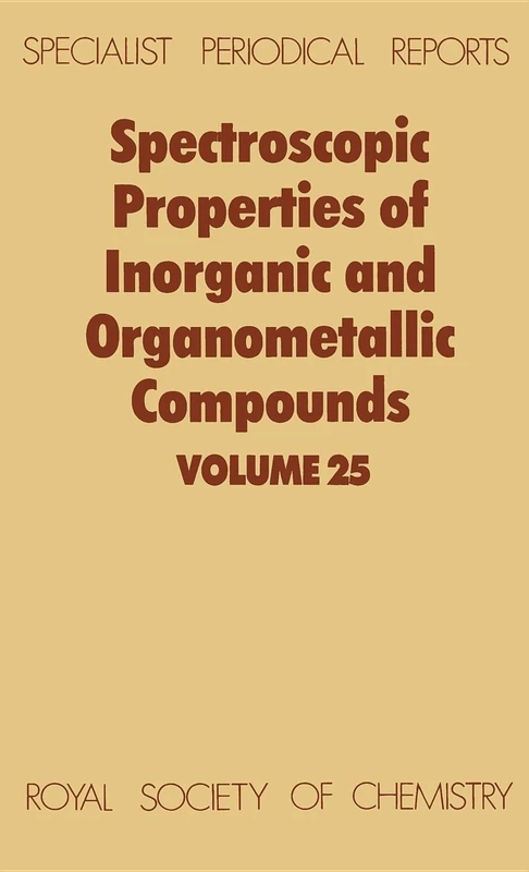 Spectroscopic Properties of Inorganic and Organometallic Compounds: Volume 25 (Specialist Periodical Reports - Spectroscopic Properties of Inorganic and Organometallic Compounds)