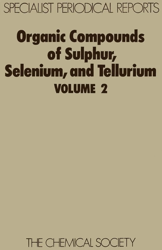 Organic Compounds of Sulphur, Selenium and Tellurium, Vol. 2: A Review of the Literature Published between April 1970 and March 1972