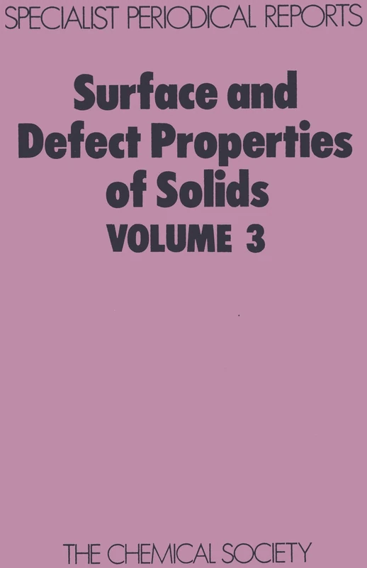 Surface & Defect Properties of Solids: Volume 3 (Specialist Periodical Reports - Surface and Defect Properties of Solids)