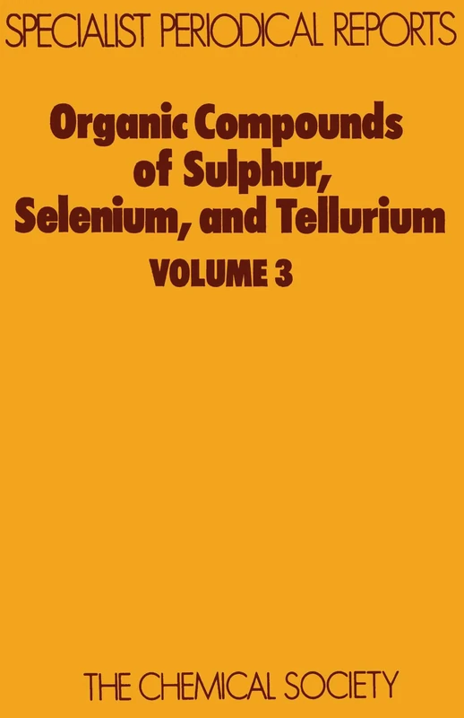 Organic Compounds of Sulphur, Selenium and Tellurium, Vol. 3: A Review of the Literature Published between April 1972 and March 1974: Volume 3