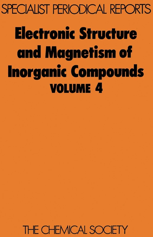Electronic Struc & Magnetism of Inorganic Compounds Vol 4: Volume 4 (Specialist Periodical Reports - Electronic Structure and Magnetism of Inorganic Compounds)