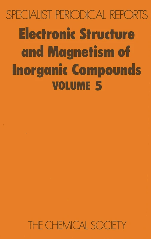Electronic Struc & Magnetism of Inorganic Compounds Vol 5: Volume 5 (Specialist Periodical Reports - Electronic Structure and Magnetism of Inorganic Compounds)