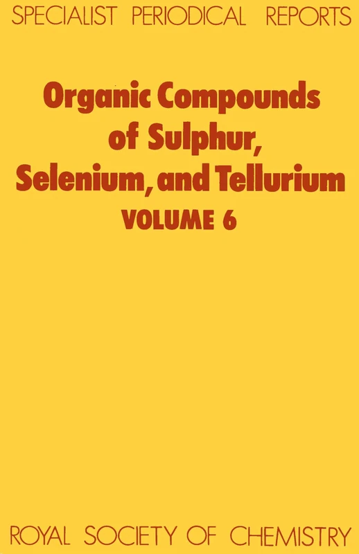 Organic Compounds of Sulphur, Selenium, and Tellurium: Volume 6 (Specialist Periodical Reports - Organic Compounds of Sulphur, Selenium and Tellurium)