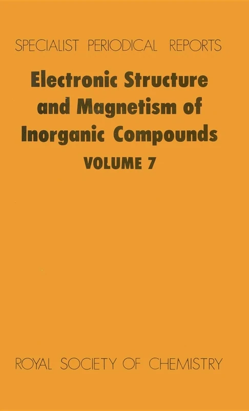 Electronic Structure and Magnetism of Inorganic Compounds: Volume 7 (Specialist Periodical Reports - Electronic Structure and Magnetism of Inorganic Compounds)