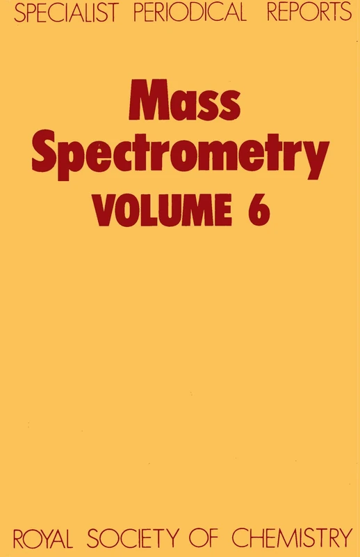 Mass Spectrometry: Volume 6 (Specialist Periodical Reports - Mass Spectrometry)