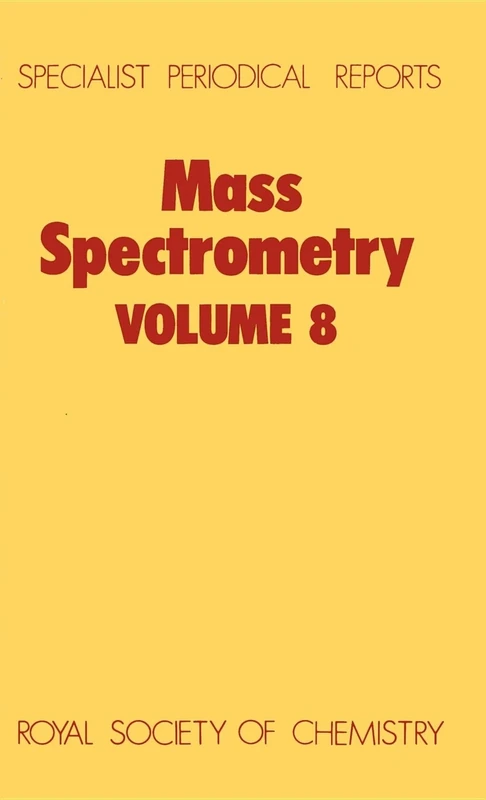 Mass Spectrometry: Volume 8 (Specialist Periodical Reports - Mass Spectrometry)