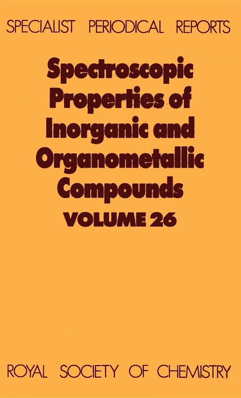 Spectroscopic Properties of Inorganic and Organometallic Compounds: Volume 26 (Specialist Periodical Reports - Spectroscopic Properties of Inorganic and Organometallic Compounds)