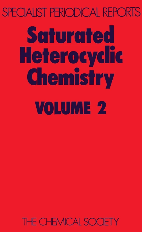 Saturated Heterocyclic Chemistry: Volume 2 (Specialist Periodical Reports - Saturated Heterocyclic Chemistry)