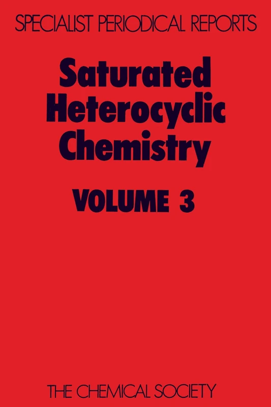 Saturated Heterocyclic Chemistry: Volume 3 (Specialist Periodical Reports - Saturated Heterocyclic Chemistry)