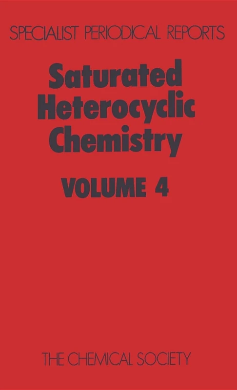 Saturated Heterocyclic Chemistry: Volume 4 (Specialist Periodical Reports - Saturated Heterocyclic Chemistry)