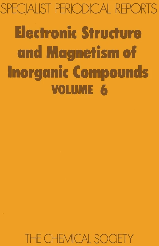 Electronic Struc & Magnetism of Inorganic Compounds Vol 6: Volume 6 (Specialist Periodical Reports - Electronic Structure and Magnetism of Inorganic Compounds)
