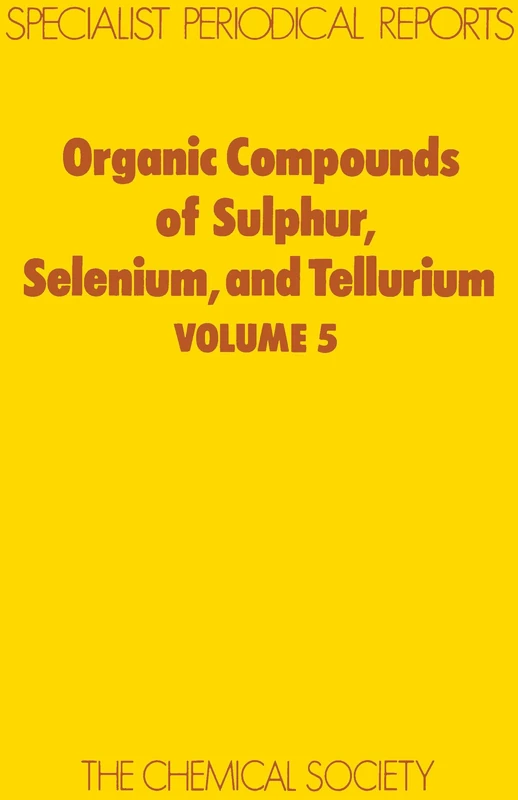 Organic Compounds Of Sulphur, Selenium & Tellurium, Vol 5: Volume 5 (Specialist Periodical Reports - Organic Compounds of Sulphur, Selenium and Tellurium)