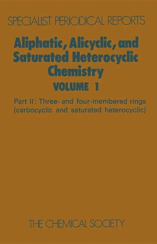 Aliphatic, Alicyclic and Saturated Heterocyclic Chemistry: Part II (Specialist Periodical Reports - Aliphatic, Alicyclic and Saturated Heterocyclic Chemistry)