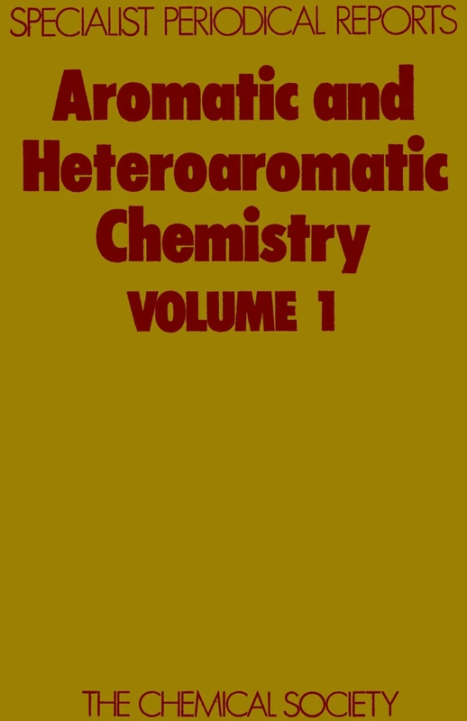 Aromatic and Heteroaromatic Chemistry: Volume 1 (Specialist Periodical Reports - Aromatic and Heteroaromatic Chemistry)
