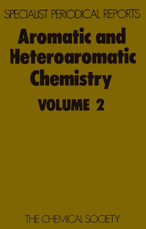 Aromatic & Heteroaromatic Chemistry, Vol 2: Volume 2 (Specialist Periodical Reports - Aromatic and Heteroaromatic Chemistry)