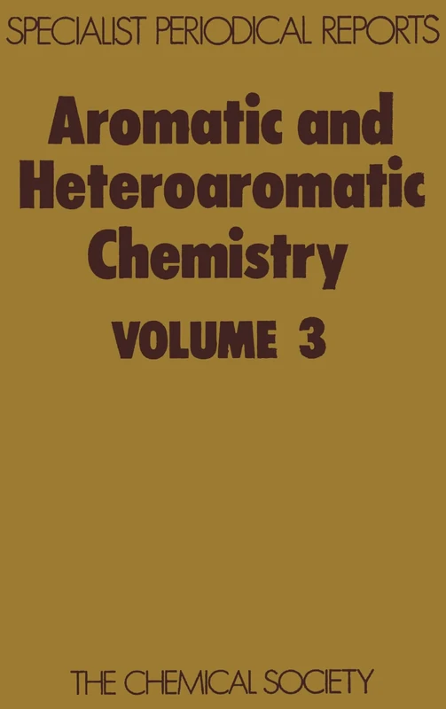 Aromatic & Heteroaromatic Chemistry, Vol 3: Volume 3 (Specialist Periodical Reports - Aromatic and Heteroaromatic Chemistry)