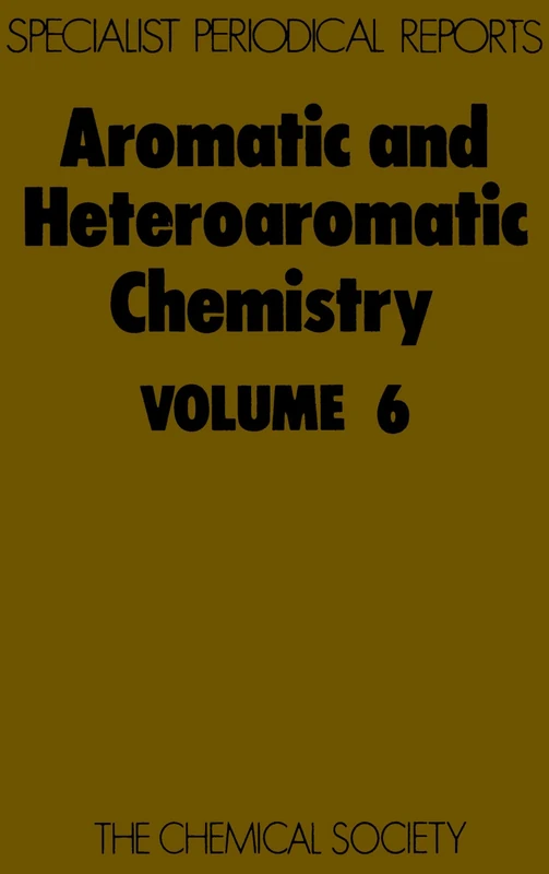 Aromatic & Heteroaromatic Chemistry, Vol 6: Volume 6 (Specialist Periodical Reports - Aromatic and Heteroaromatic Chemistry)