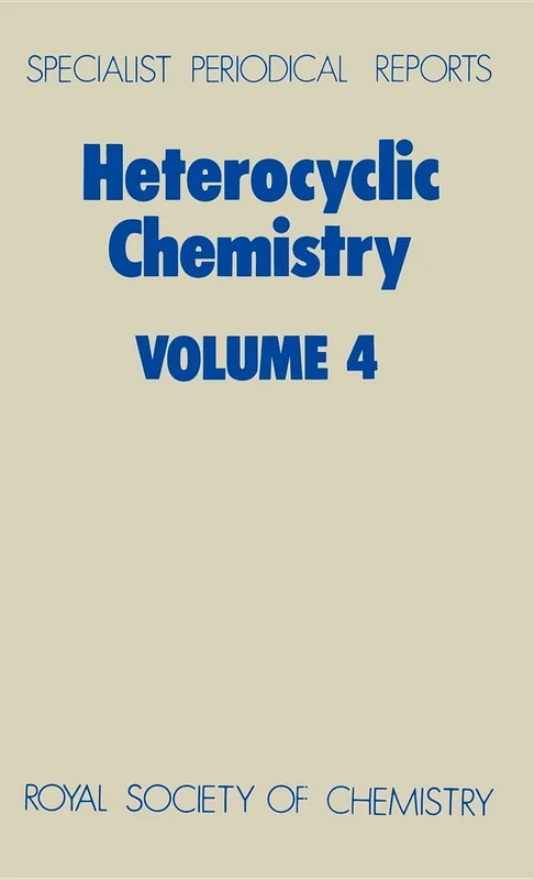Heterocyclic Chemistry: Volume 4 (Specialist Periodical Reports - Heterocyclic Chemistry)