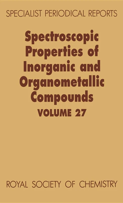 Spectroscopic Properties of Inorganic and Organometallic Compounds: Volume 27 (Specialist Periodical Reports - Spectroscopic Properties of Inorganic and Organometallic Compounds)