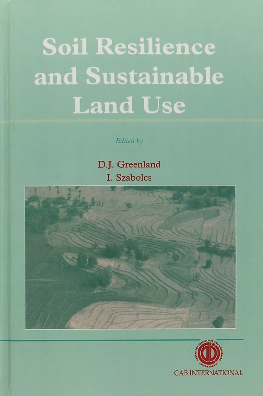 Soil Resilience and Sustainable Land Use: Proceedings of a Symposium Held in Budapest, 28 September to 2 October 1992, Including the Second Workshop (Cabi)