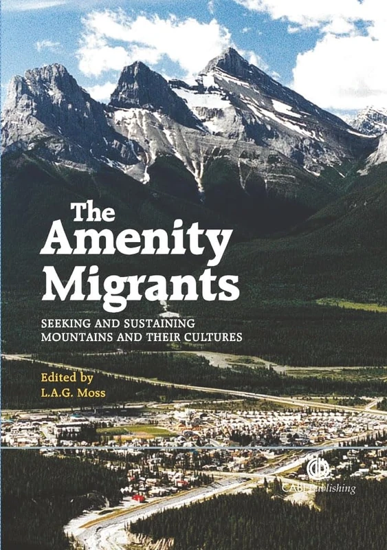 The Amenity Migrants: Seeking and Sustaining Mountains and Their Cultures (Cabi Publishing)