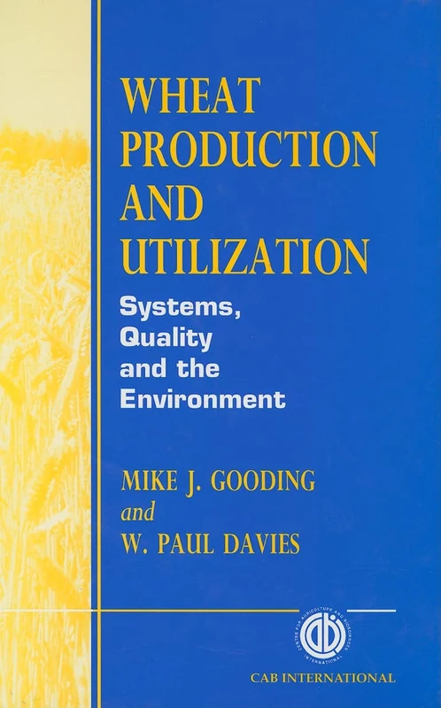 Wheat Production and Utilization: Systems, Quality and the Environment