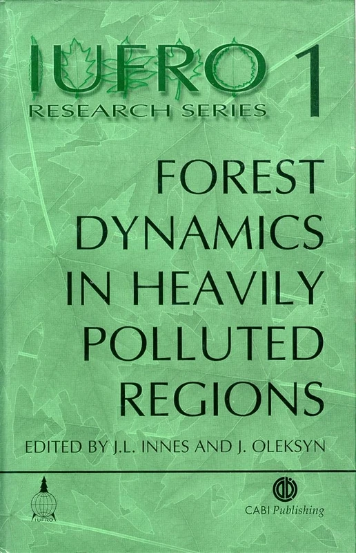 Forest Dynamics in Heavily Polluted Regions (IUFRO Research): Report No. 1 of the Iufro Task Force on Environmental Change: 01 (IUFRO Research Series)