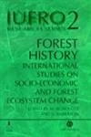 Forest History: International Studies on Socioeconomic and Forest Ecosystem Change (IUFRO Research): 2 (IUFRO Research Series)