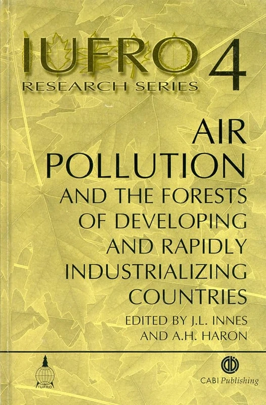 Air Pollution and the Forests of Developing and Rapidly Industrialising Countries (IUFRO Research): Report No. 4 of the Iufro Task Force on Environmental Change (IUFRO Research Series)