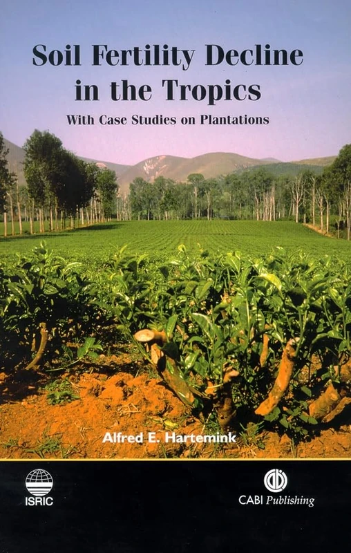 Soil Fertility Decline in the Tropics: With Case Studies on Plantations (Cabi Publishing)