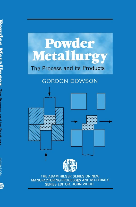 Powder Metallurgy: The process and its products (New Manufacturing Processes and Materials)