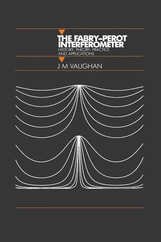 The Fabry-Perot Interferometer: History, Theory, Practice and Applications (Series in Optics and Optoelectronics)
